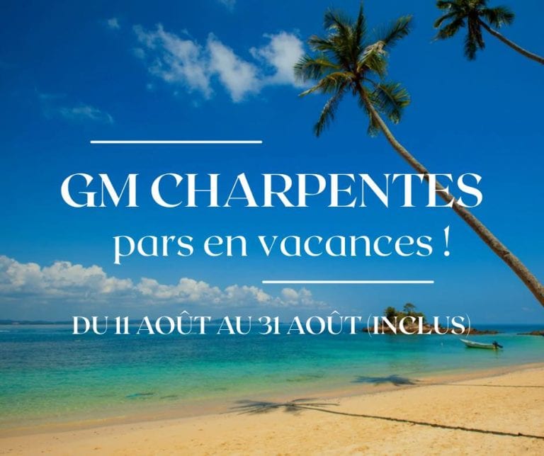 Fermeture été 2025 - GM Charpentes